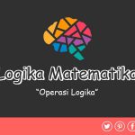 Operasi Logika Matematika | Definisi, Tabel Kebenaran dan Contoh